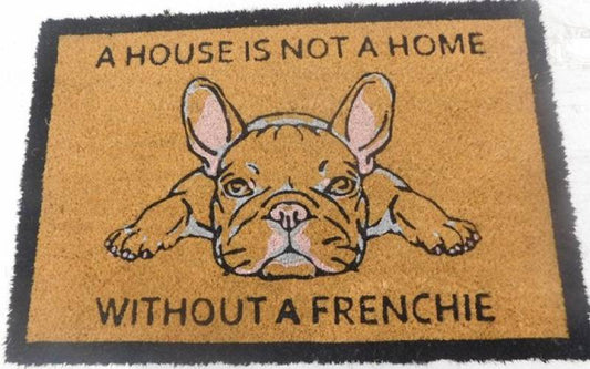 A House Is Not A Home Without A Frenchie Doormat 60x40cm